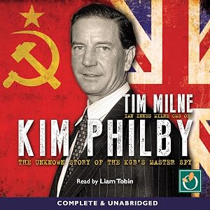 Kim Philby: The Unknown Story of the KGB's Master-Spy by Tim Milne