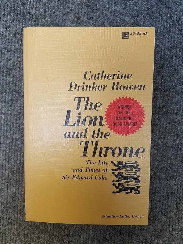 The Lion and the Throne: The Life and Times of Sir Edward Coke : 1552-1634 by Catherine Drinker Bowen