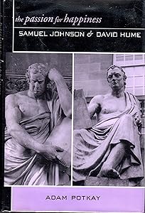 The Passion for Happiness: Samuel Johnson and David Hume by Adam Potkay