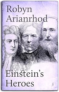 Einstein's Heroes: Imagining the World Through the Language of Mathematics