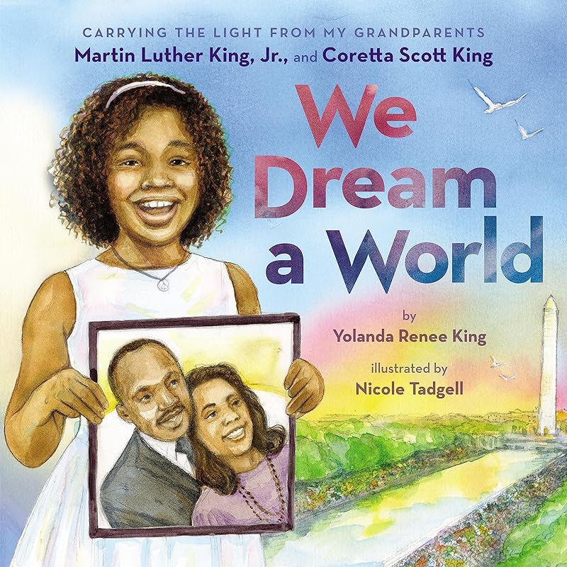 We Dream a World: Carrying the Light From My Grandparents Martin Luther King, Jr. and Coretta Scott King by Yolanda Renee King