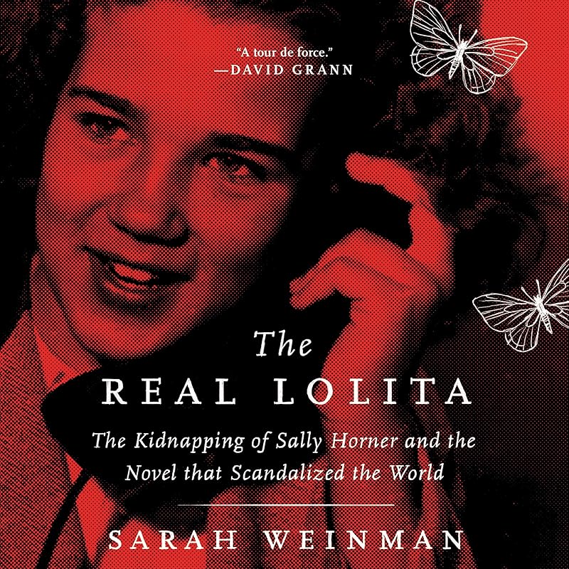 The Real Lolita: The Kidnapping of Sally Horner and the Novel That Scandalized the World by Sarah Weinman