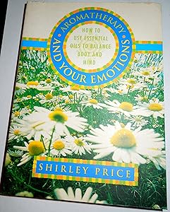 Aromatherapy and Your Emotions by Shirley Price