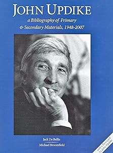 John Updike: A Bibliography of Primary & Secondary Materials, 1948-2007 by Jack Bellis