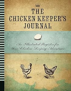 The Chicken Keeper's Journal: An Illustrated Register for Your Chicken Keeping Adventures (Backyard) by Editors of Quarry Books