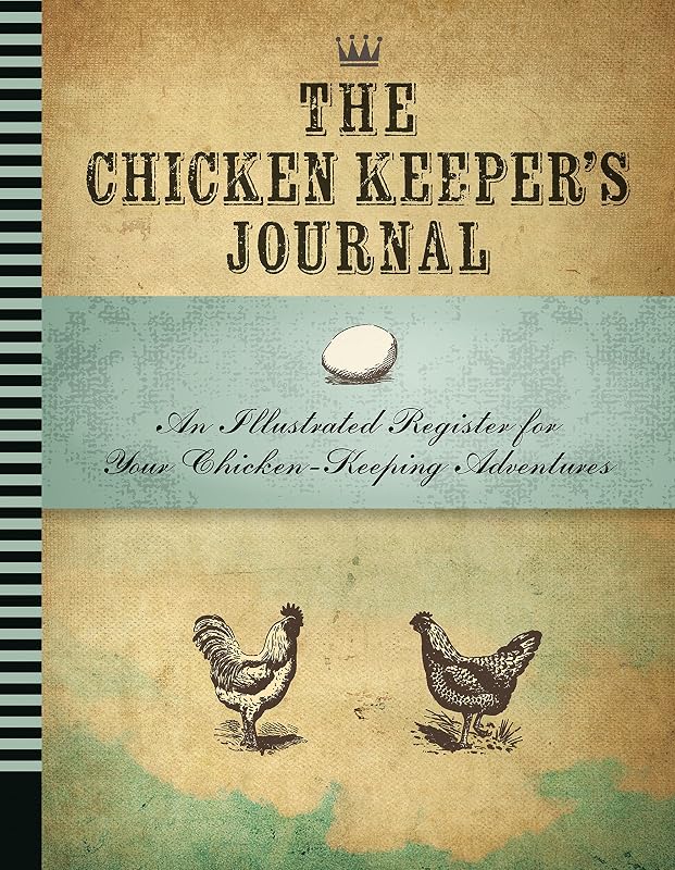 The Chicken Keeper's Journal: An Illustrated Register for Your Chicken Keeping Adventures (Backyard) by Editors of Quarry Books