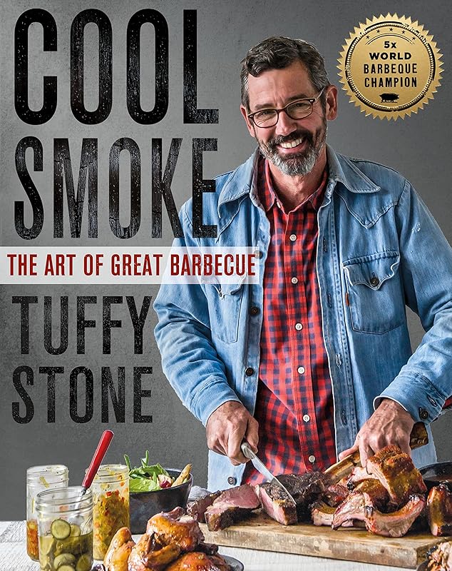 Cool Smoke: The Art of Great Barbecue by Tuffy Stone