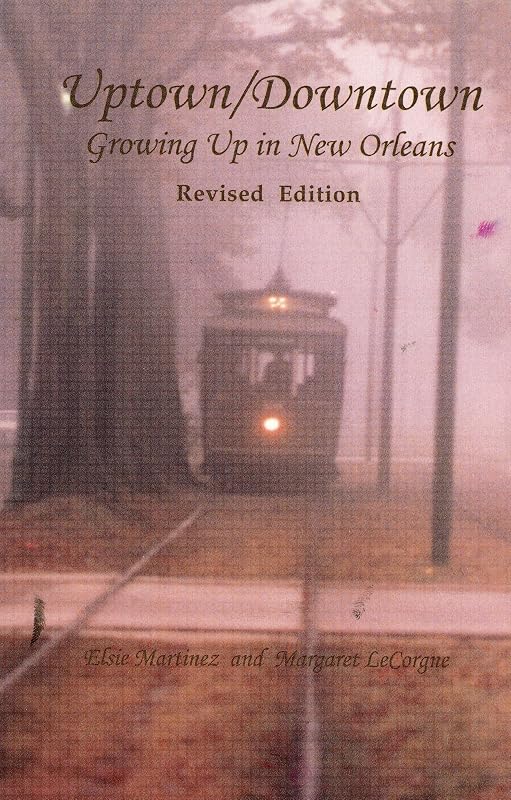 Uptown/Downtown: Growing Up in New Orleans by Elsie Martinez