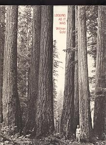 Logging As It Was by Wilmer Gold