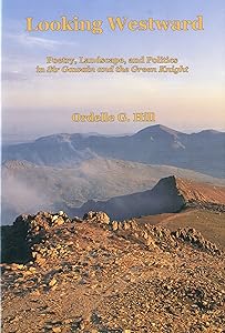 Looking Westward: Poetry, Landscape, and Politics in Sir Gawain and the Green Knight by Ordelle G. Hill