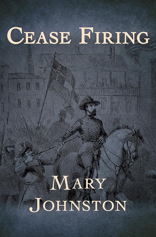 Cease Firing by Mary Johnston