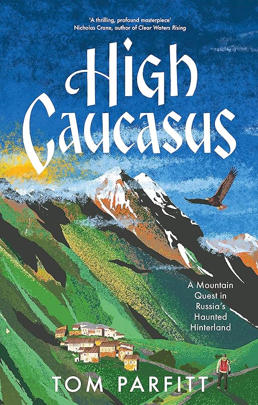 High Caucasus: A Mountain Quest in Russia’s Haunted Hinterland by unknown author