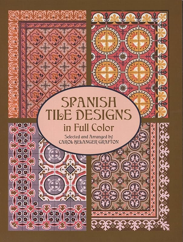 Spanish Tile Designs in Full Color (Dover Pictorial Archive) by Carol Belanger Grafton