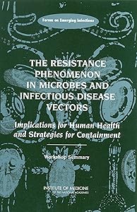 The Resistance Phenomenon in Microbes and Infectious Disease Vectors: Implications for Human Health and Strategies for Containment: Workshop Summary