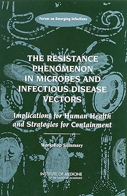 The Resistance Phenomenon in Microbes and Infectious Disease Vectors: Implications for Human Health and Strategies for Containment: Workshop Summary