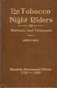 The tobacco night riders of Kentucky and Tennessee, 1905-1909 by James O Nall