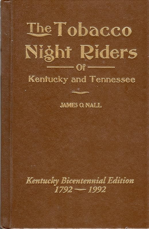 The tobacco night riders of Kentucky and Tennessee, 1905-1909 by James O Nall