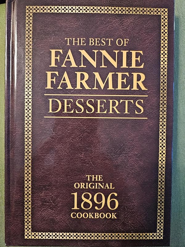 The Best of Fannie Farmer Desserts The Original 1896 Cookbook by Fannie Merritt Farmer