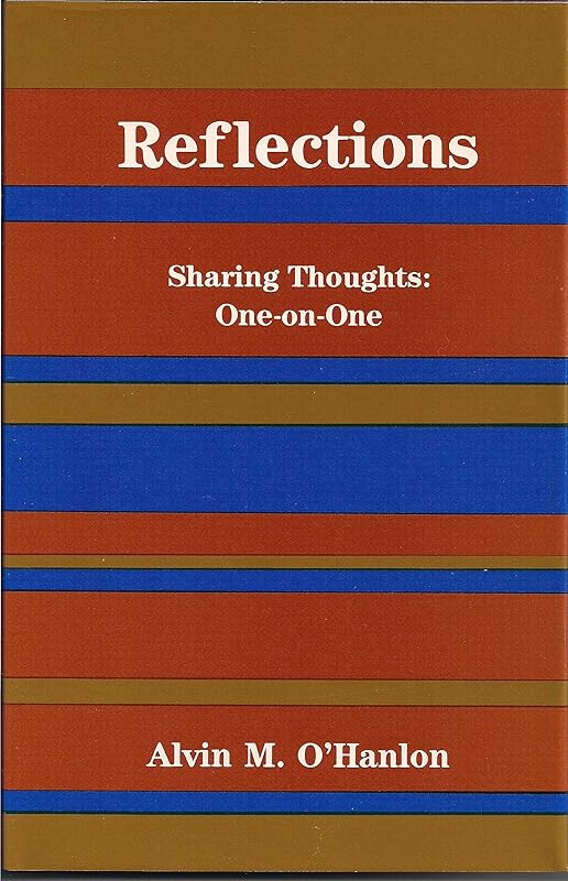 Reflections: Sharing thoughts one-on-one by Alvin M O'Hanlon