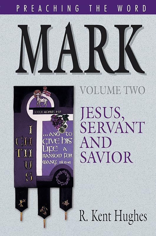 Mark: Jesus, Servant and Savior (Preaching the Word) Volume Two by R. Kent Hughes