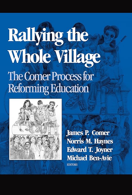 Rallying the Whole Village: The Comer Process for Reforming Education by James P. Comer