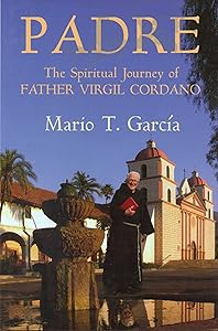 Padre: The Life And Spiritual Journey Of Father Virgil Cordano And The Franciscans Of California by Mario T. Garcia