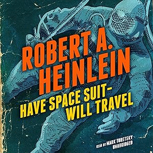 Have Space Suit - Will Travel by Robert A. Heinlein