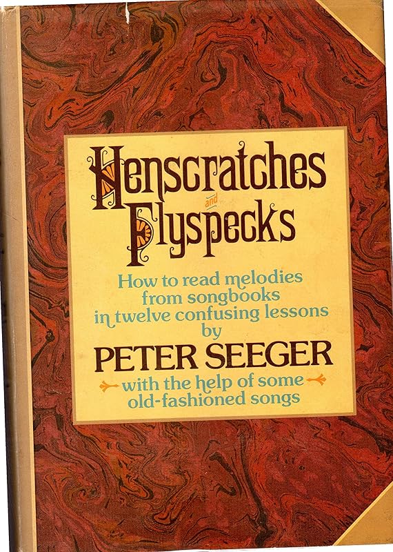 Henscratches and Flyspecks: How to Read Melodies from Songbooks in Twelve Confusing Lessons With the Help of Some Old-Fashioned Songs by Pete Seeger