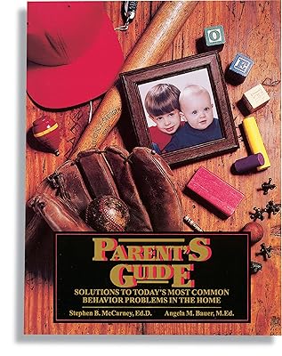 Parent's Guide: Solutions to Today's Most Common Behavior Problems in the Home