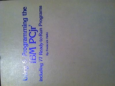 Using & programming the IBM PCjr, including 77 ready-to-run programs