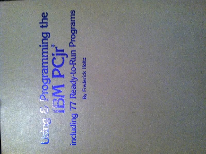 Using & programming the IBM PCjr, including 77 ready-to-run programs by Frederick Holtz