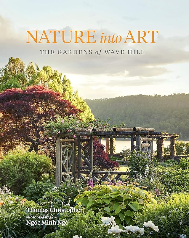 Nature into Art: The Gardens of Wave Hill by Thomas Christopher