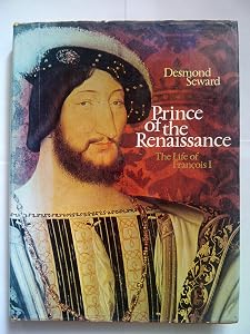 Prince of the Renaissance: The life of François I