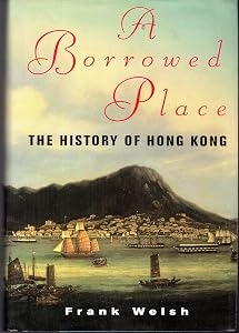 A Borrowed Place: The History of Hong Kong