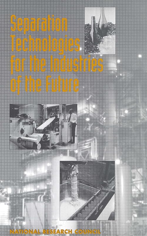 Separation Technologies for the Industries of the Future by National Research Council