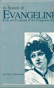 In Search of Evangeline: Birth and Evolution of the Evangeline Myth