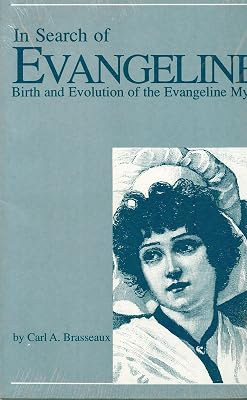 In Search of Evangeline: Birth and Evolution of the Evangeline Myth