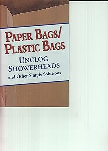 Paper Bags / Plastic Bags (Unclog Showerheads and Other Simple Solutions) by Betsy Rossen Elliot