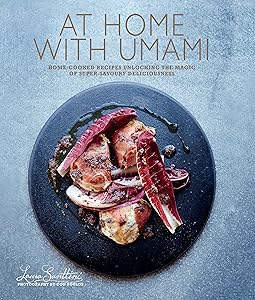 At Home with Umami: Home-cooked recipes unlocking the magic of super-savory deliciousness by Laura Santini
