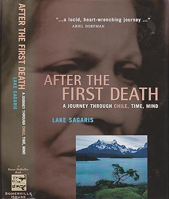 After the First Death: A Journey through Chile, Time, Mind