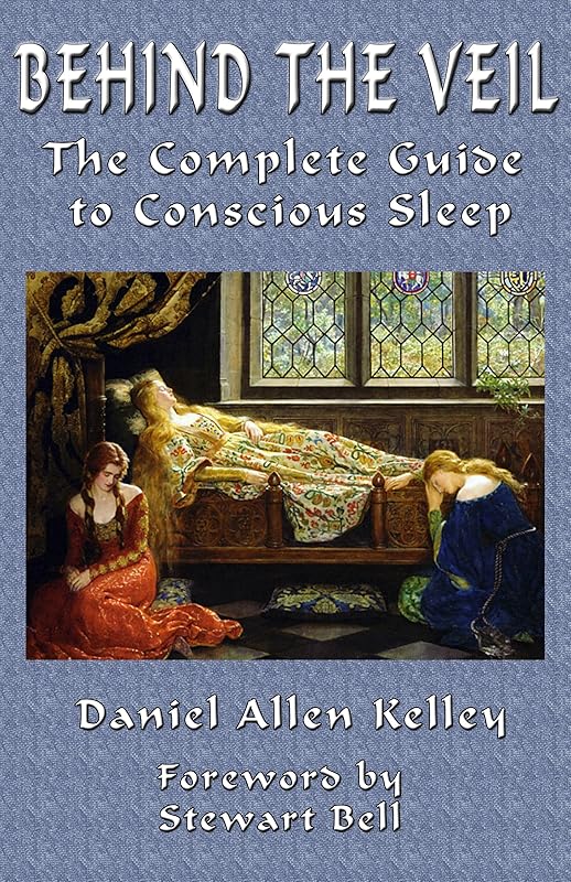 Behind the Veil: The Complete Guide to Conscious Sleep by Daniel Kelley