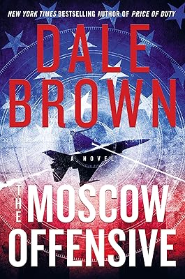 The Moscow Offensive: A Novel (Patrick McLanahan Book 22)