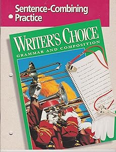Sentence-Combining Practice: Writer's Choice / Grammar and Composition