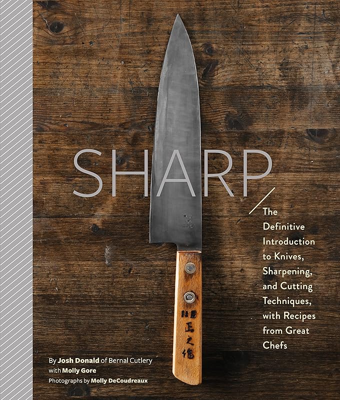 Sharp: The Definitive Introduction to Knives, Sharpening, and Cutting Techniques, with Recipes from Great Chefs by Josh Donald