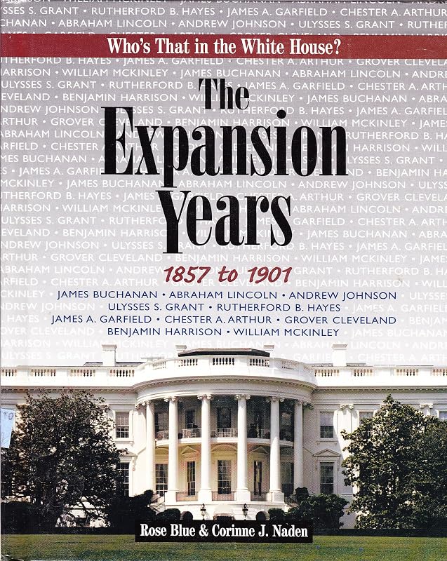 The Expansion Years: 1857 To 1901 (Who's That in the White House?) by Rose Blue