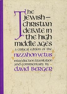 The Jewish-Christian Debate in the High Middle Ages: A Critical Edition of the Nizzahon Vetus (Judaica, Texts and Translations, No. 4) (English and Hebrew Edition) by David Berger