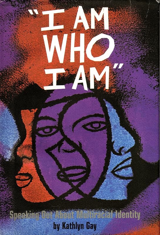 I Am Who I Am: Speaking Out About Multiracial Identity by Kathlyn Gay
