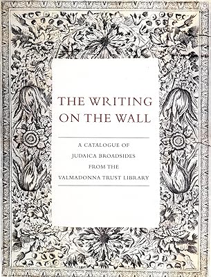 The Writing on the Wall: A Catalogue of Judaica Broadsides from the Valmadonna Trust Library