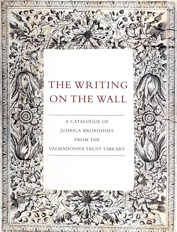 The Writing on the Wall: A Catalogue of Judaica Broadsides from the Valmadonna Trust Library by Sharon Liberman and David Wachtel Mintz