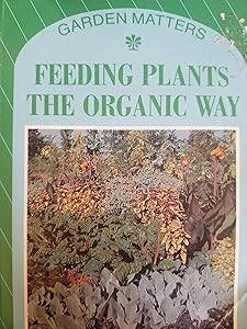 Feeding Plants the Organic Way (Garden Matters) by Jim Hay